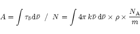 \begin{displaymath}A = \int \tau_{\bar\nu}{\rm d} \bar\nu \;\; / \;\; N = \int 4...
...bar\nu\, {\rm d}\bar\nu \times \rho \times \frac{N_{\rm A}}{m}
\end{displaymath}