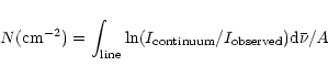\begin{displaymath}N ({\rm cm}^{-2}) = \int_{\rm line} {\rm ln}(I_{\rm continuum}/I_{\rm observed}) {\rm d}\bar{\nu} / A
\end{displaymath}