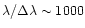 $ \lambda/ \Delta\lambda \sim1000$