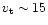 $v_{\rm t}\sim15$
