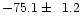 $-75.1\pm\phantom{1}1.2$