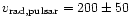 $v_{\rm rad,pulsar} = 200\pm50$