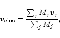 \begin{displaymath}\vec{v}_{\rm clus} = \frac{\sum_j M_j \vec{v}_j}{\sum_j M_j},
\end{displaymath}