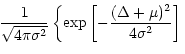 $\displaystyle \!\frac{1}{\sqrt{4 \pi \sigma^2}}
\left\{ \exp \left [ -\frac{(\Delta+\mu)^2}{4 \sigma^2} \right ]
\right.$