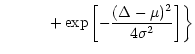 $\displaystyle \qquad\quad \left.
+ \exp \left [ -\frac{(\Delta-\mu)^2}{4 \sigma^2} \right ] \right \}$