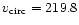 $v_{\rm circ} = 219.8$