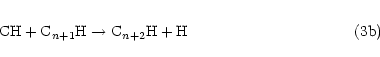 \begin{eqnarray*}{\rm CH + C}_{n+1}{\rm H} \to {\rm C}_{n+2}{\rm H + H}\hspace{3.8cm}{\rm (3b)}
\end{eqnarray*}