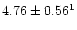 $4.76 \pm 0.56^1$