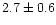 $2.7 \pm 0.6$