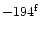 $- 194^{\rm f}$