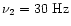 $\nu_2=30~{\rm Hz}$