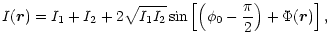 $\displaystyle %
I(\vec{r})=I_1+I_2+2 \sqrt{I_1I_2} \sin \left [ \left ( \phi_0- \frac{\pi}{2}
\right) +\Phi(\vec{r}) \right],$