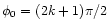 $\phi_0=(2k+1) \pi/2$