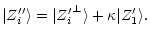 $\displaystyle %
\arrowvert Z''_i \rangle = \arrowvert {Z'_i}^{\perp} \rangle + \kappa \arrowvert Z'_1
\rangle.$