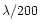 $\lambda/200$