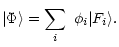 $\displaystyle %
\arrowvert \Phi \rangle =\sum_i\ \phi_i \arrowvert F_i \rangle.$