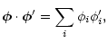 $\displaystyle %
\vec{\phi} \cdot \vec{\phi}'= \sum_i \phi_i \phi'_i,$