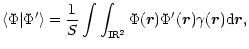 $\displaystyle %
\langle \Phi \arrowvert \Phi' \rangle = \frac{1}{S}
\int \int_{{\rm I\!R}^{2}}\Phi(\vec{r}) \Phi'(\vec{r}) \gamma(\vec{r}) {\rm d}\vec{r},$
