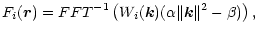 $\displaystyle %
F_i(\vec{r})=FFT^{-1} \left( W_i(\vec{k}) (\alpha \Arrowvert \vec{k} \Arrowvert
^{2}-\beta) \right ),$