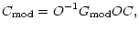$\displaystyle %
C_{{\rm mod}}=O^{-1} G_{{\rm mod}} O C,$