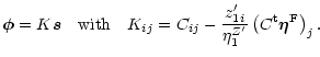 $\displaystyle %
\vec{\phi} = K \vec{s} \quad {\rm with} \quad K_{ij} = C_{ij} - \frac{{z'_1}_i}{\eta^{Z'}_1} \left( C^{\rm t} \vec{\eta}^{\rm F} \right)_{j}.$