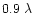 $0.9~\lambda$