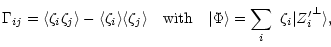 $\displaystyle %
\Gamma_{ij} = \langle \zeta_i \zeta_j \rangle - \langle \zeta_i...
...uad \arrowvert \Phi \rangle
=\sum_i\ \zeta_i \arrowvert {Z'_i}^{\perp} \rangle,$