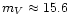 $m_{V} \approx 15.6$