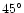 $45^\circ$