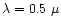 $\lambda=0.5~\mu$