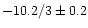 $-10.2/3\pm 0.2$