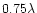$0.75\lambda$