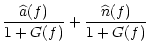 $\displaystyle \frac{\widehat{a}(f)}{1+G(f)} + \frac{\widehat{n}(f)}{1+G(f)}$