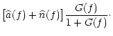 $\displaystyle \big[\widehat{a}(f)+\widehat{n}(f)\big]\frac{G(f)}{1+G(f)}\cdot$