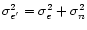 $\sigma_{e'}^2=\sigma_{e}^2 + \sigma_{n}^2$