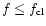 $f\leq f_{\rm cl}$