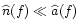 $\widehat{n}(f)\ll \widehat{a}(f)$
