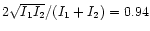 $2\sqrt{I_1I_2}/(I_1+I_2)=0.94$