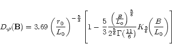\begin{displaymath}D_\varphi(\V{B})=3.69\left(\frac{r_0}{L_0}\right)^{-\frac53}
...
...a(\frac{11}6)}K_{\frac56}\!\!\left(\frac{B}{L_0}\right)\right]
\end{displaymath}