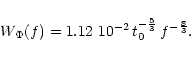 \begin{displaymath}W_{{\rm\Phi}}(f)=1.12\ 10^{-2} \,t_0^{-\frac53} \,f^{-\frac83}.
\end{displaymath}