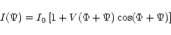 \begin{displaymath}I(\Psi)=I_0 \left[ 1 + V(\Phi+\Psi)\cos(\Phi+\Psi) \right]
\end{displaymath}