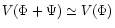 $V(\Phi+\Psi)\simeq V(\Phi)$