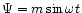 $\Psi=m\sin\omega t$
