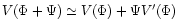 $V(\Phi+\Psi)\simeq V(\Phi)+\Psi V'(\Phi)$