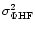$\sigma_{\Phi {\rm HF}}^2$