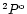 $^{2}P^{\rm o}$