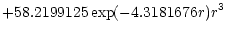 $\displaystyle +58.2199125\exp(-4.3181676r)r^3$