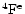 $^4{\rm F}^{\rm e}$