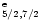 $^{\rm e}_{5/2,7/2}$