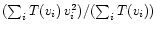 $(\sum _i T(v_i)\,v_i^2)/(\sum _i T(v_i))$